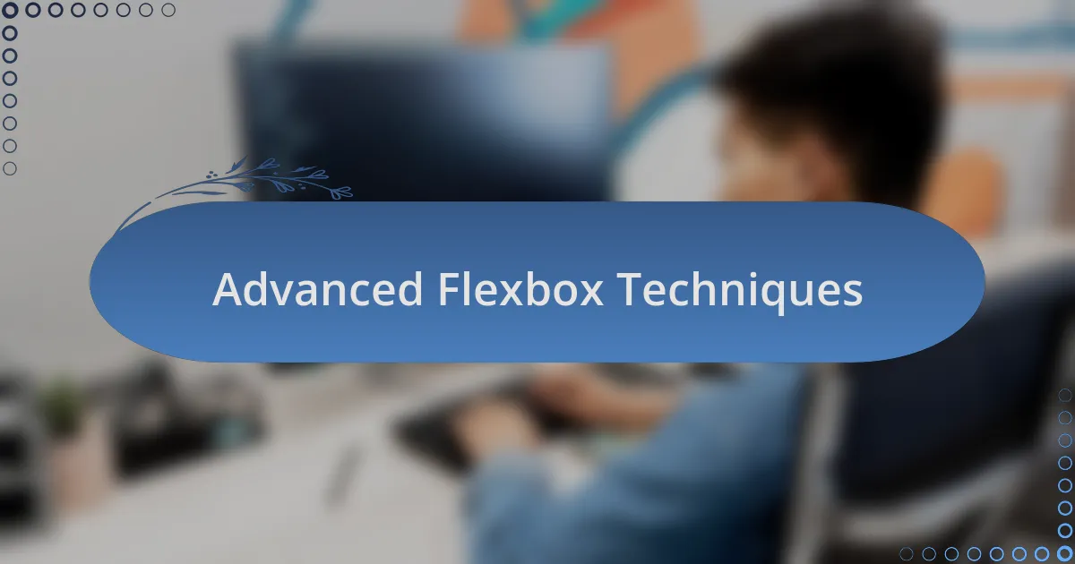 Advanced Flexbox Techniques