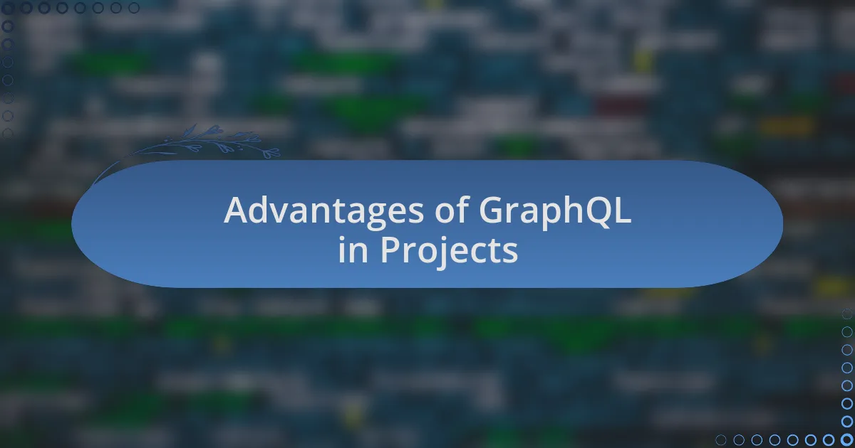 Advantages of GraphQL in Projects