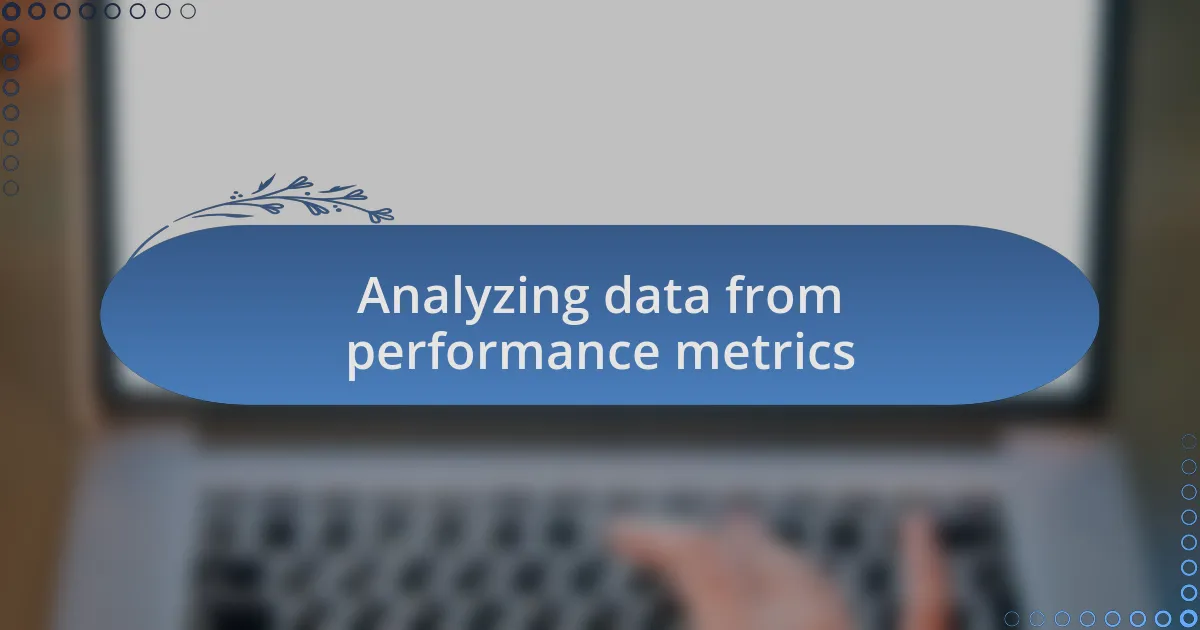 Analyzing data from performance metrics