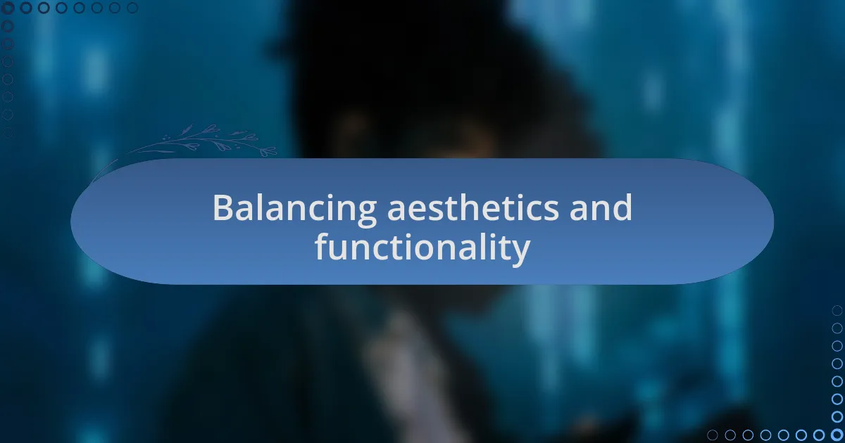 Balancing aesthetics and functionality