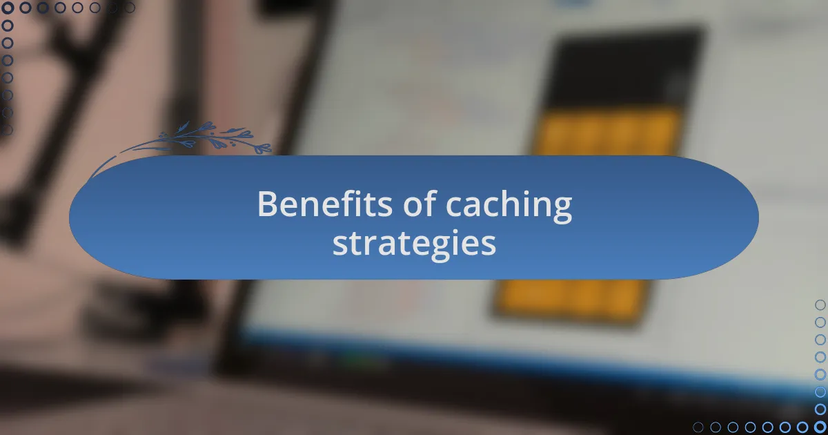 Benefits of caching strategies