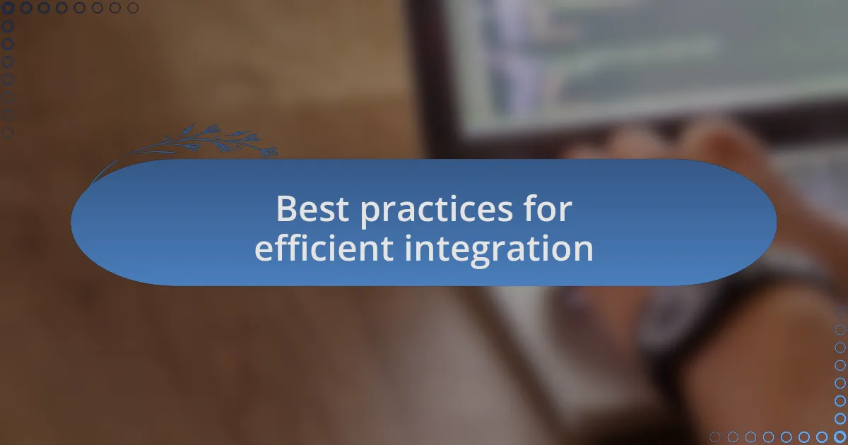 Best practices for efficient integration
