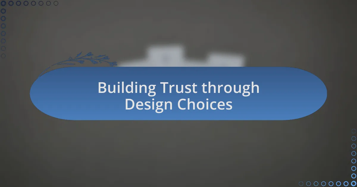 Building Trust through Design Choices