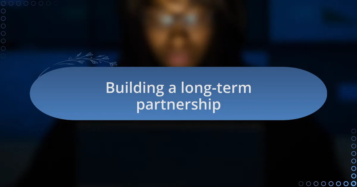 Building a long-term partnership
