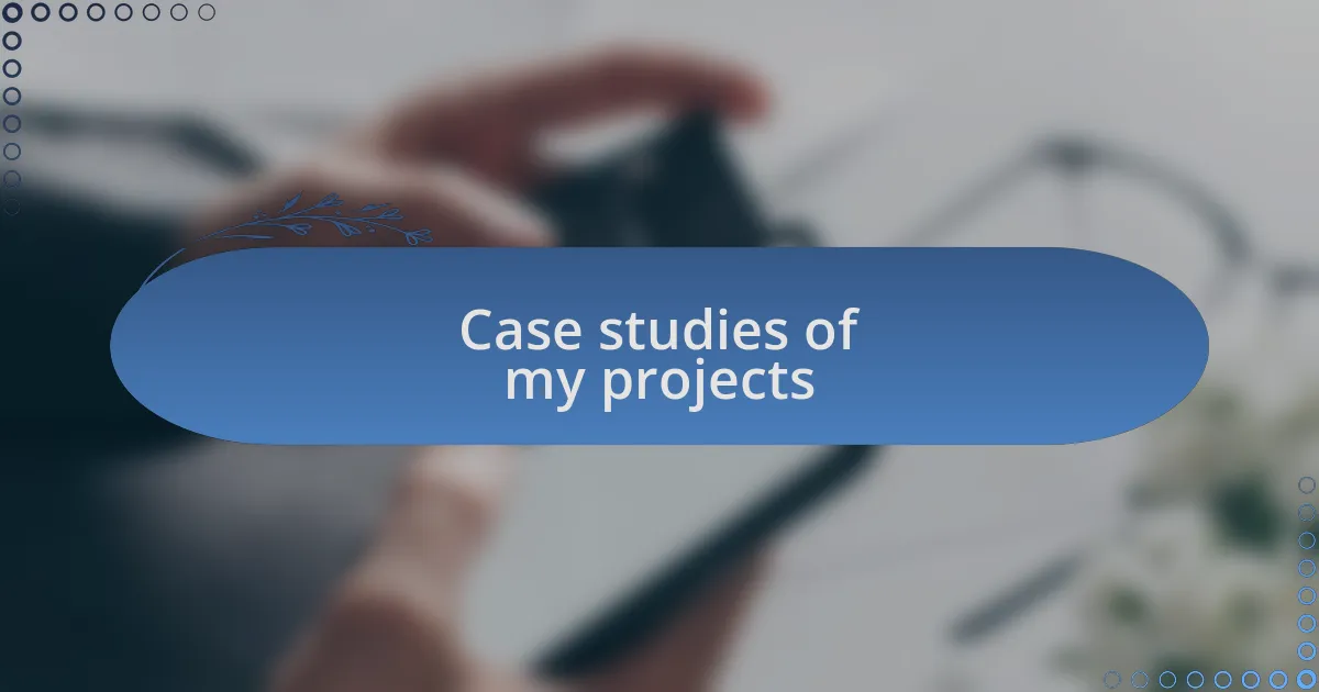 Case studies of my projects