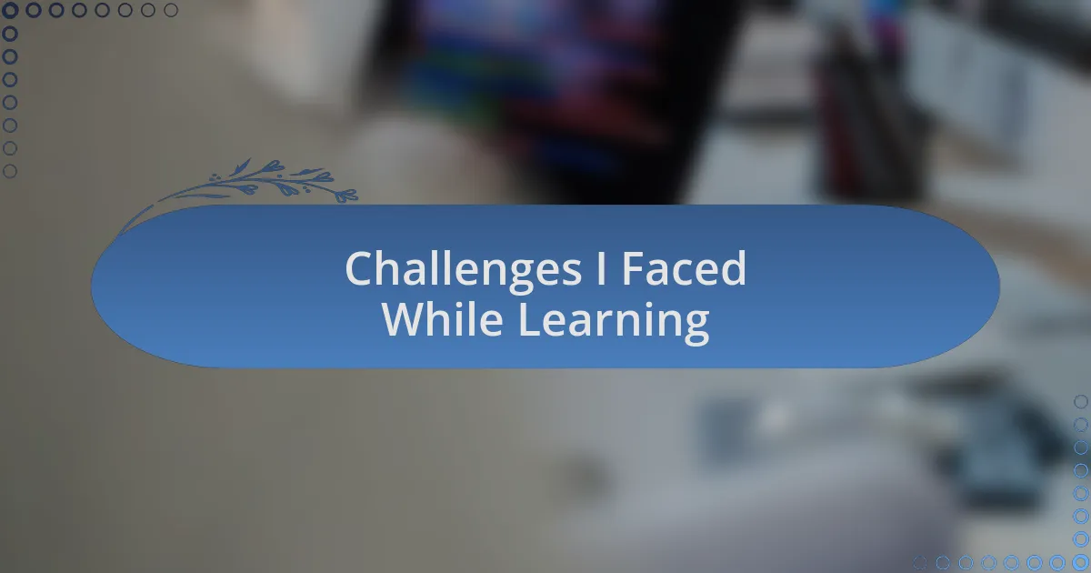 Challenges I Faced While Learning