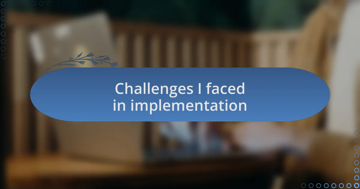 Challenges I faced in implementation