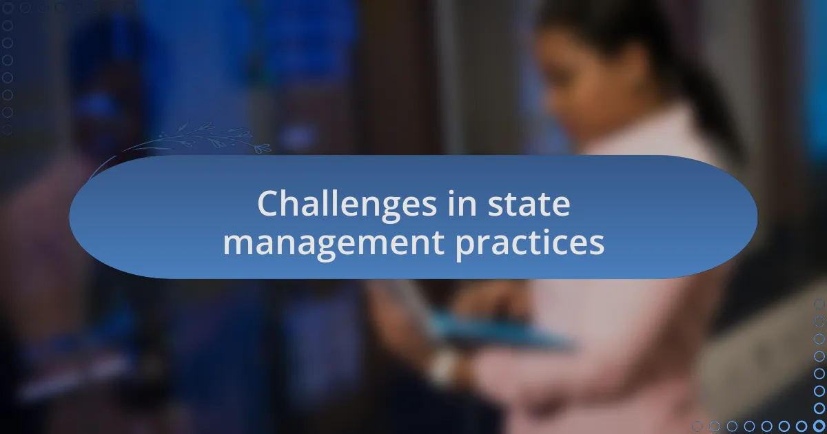 Challenges in state management practices