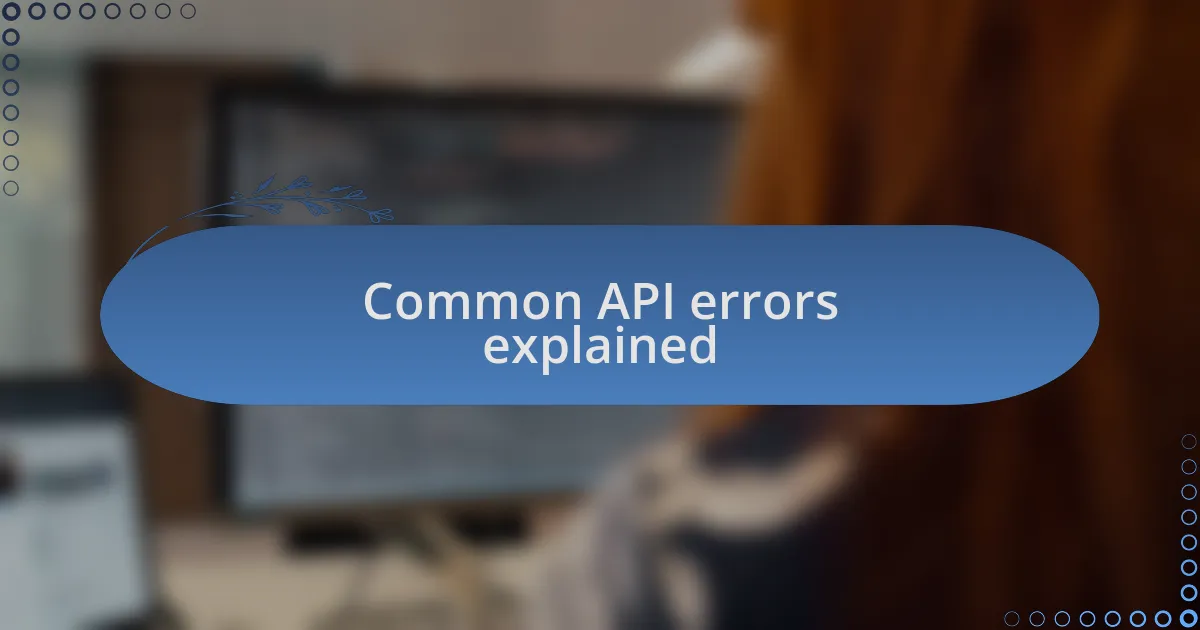 Common API errors explained