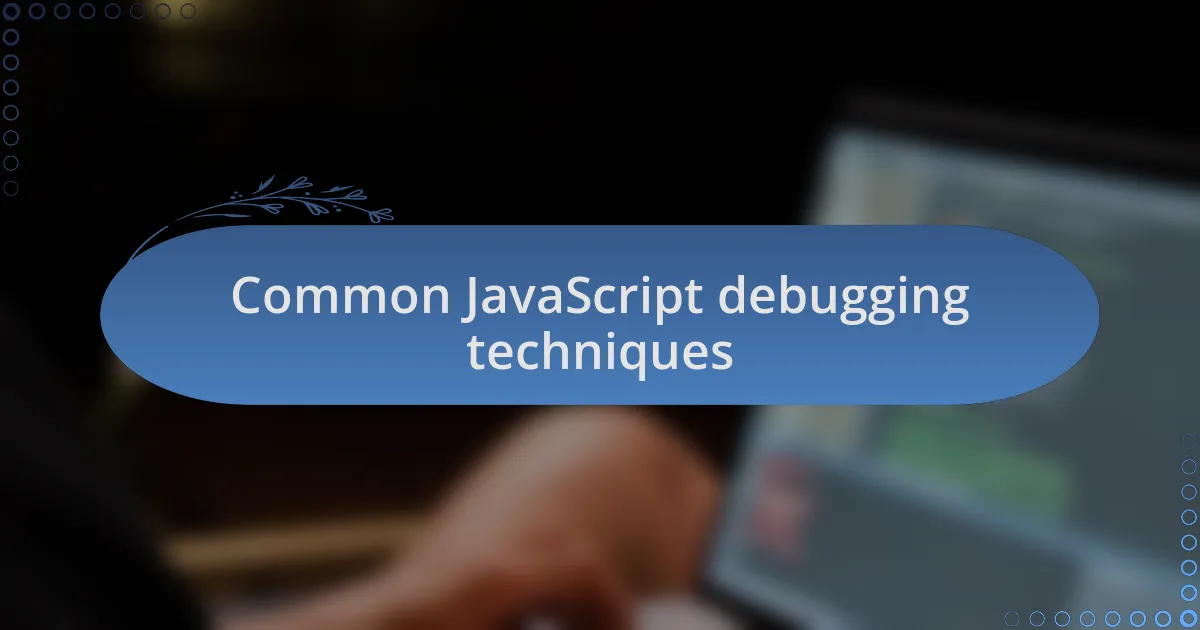 Common JavaScript debugging techniques
