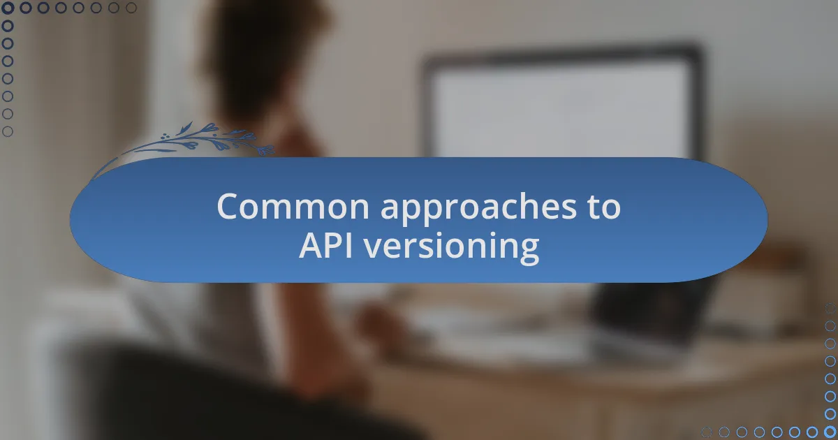 Common approaches to API versioning