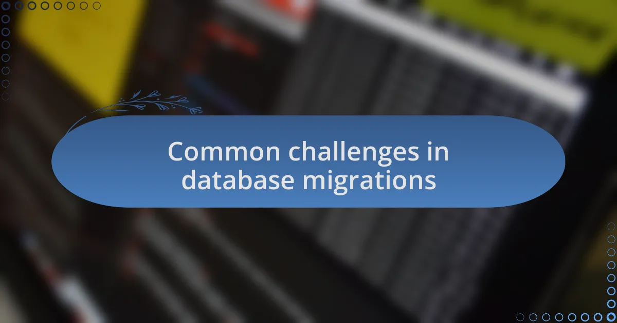 Common challenges in database migrations