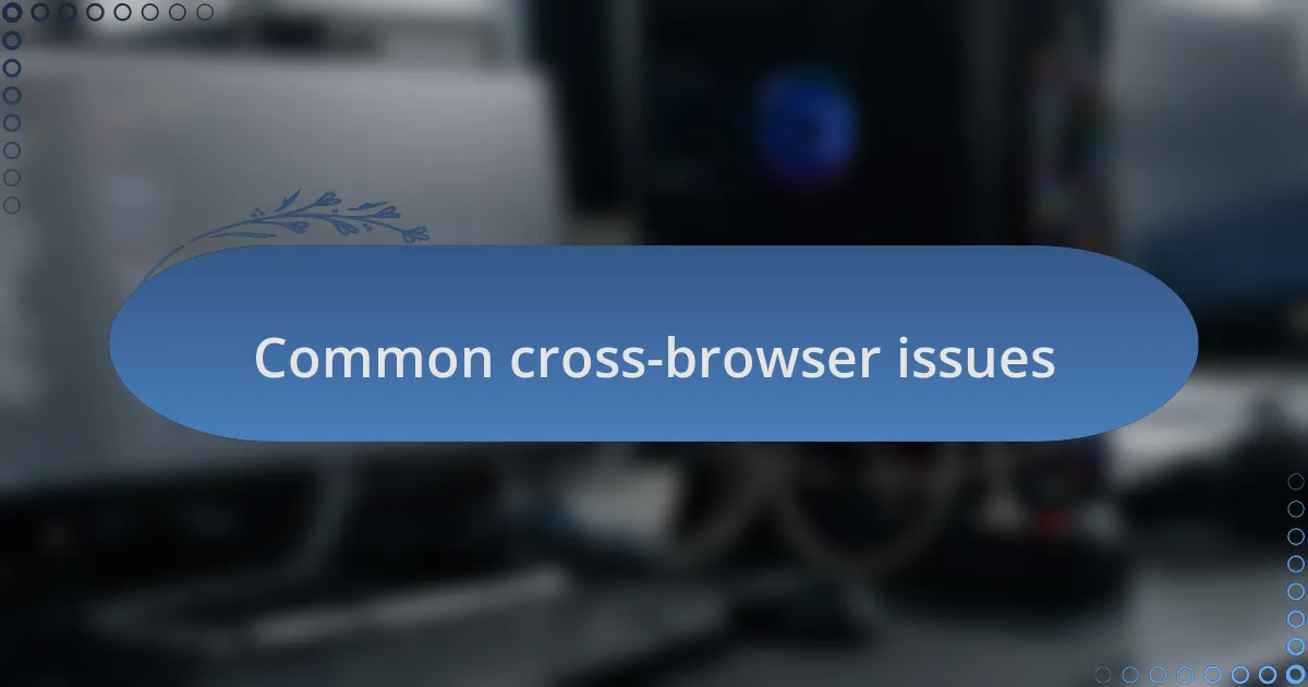 Common cross-browser issues