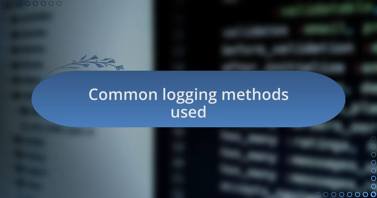 Common logging methods used