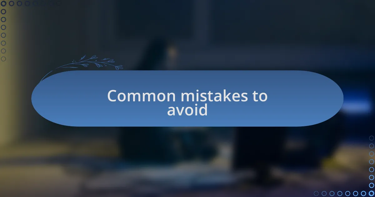 Common mistakes to avoid