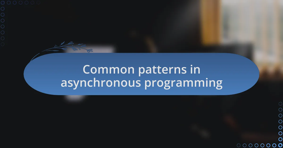 Common patterns in asynchronous programming