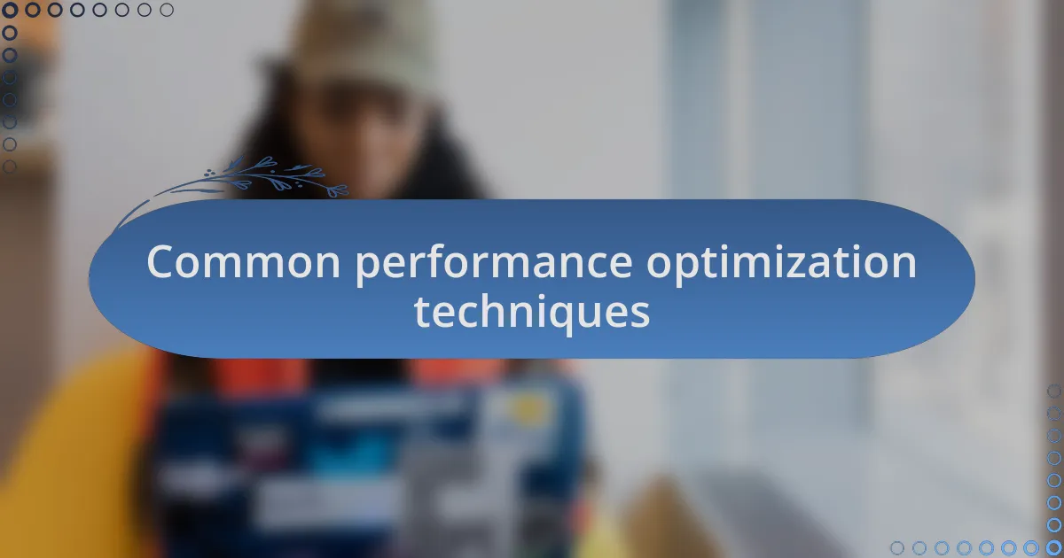 Common performance optimization techniques