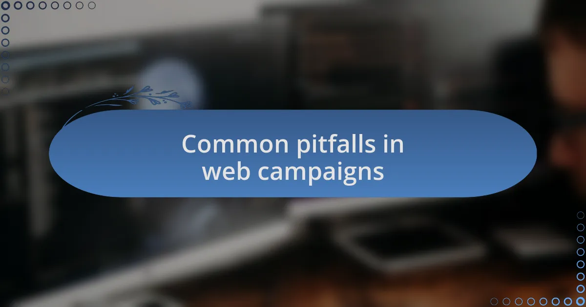 Common pitfalls in web campaigns