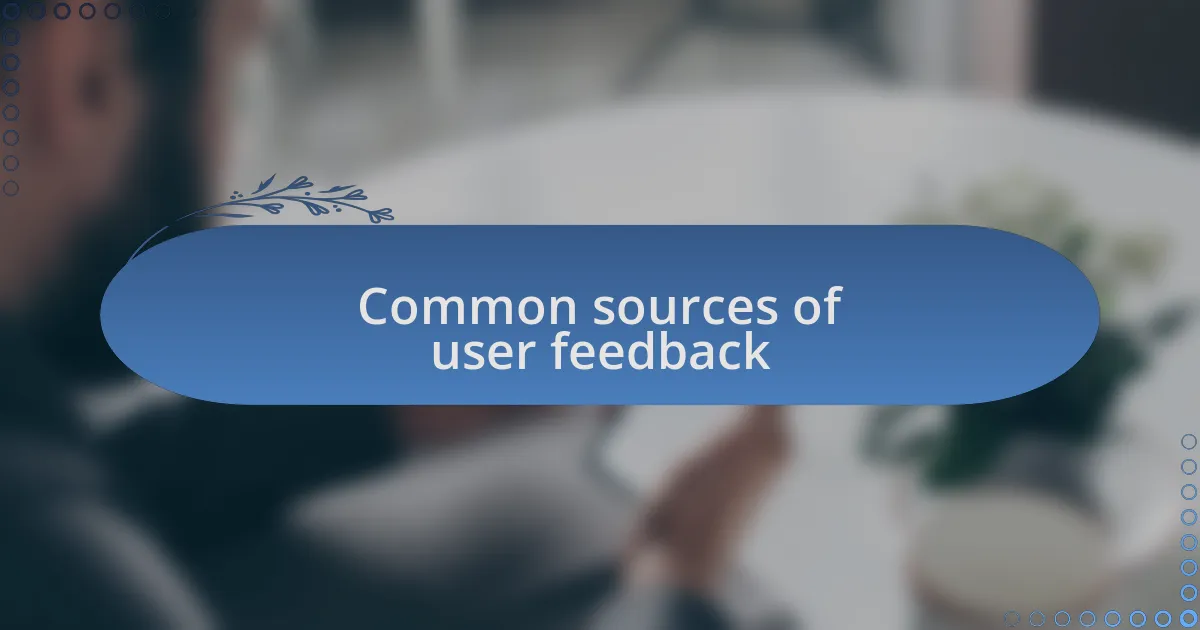 Common sources of user feedback
