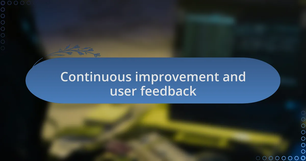 Continuous improvement and user feedback
