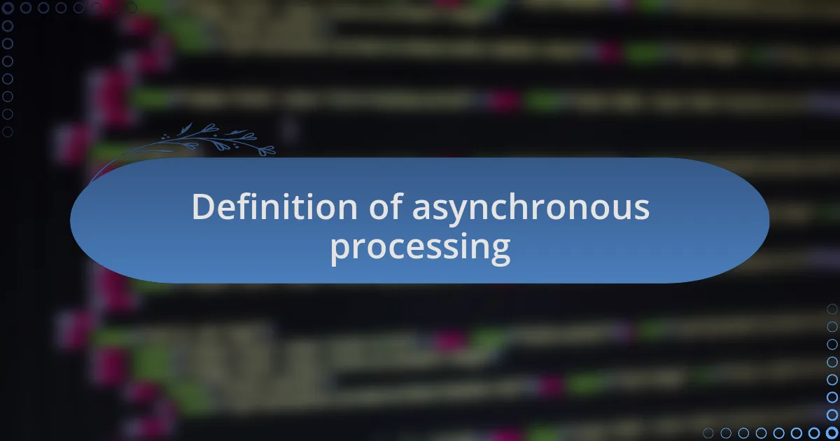 Definition of asynchronous processing