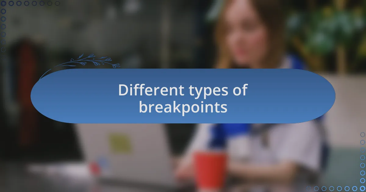 Different types of breakpoints