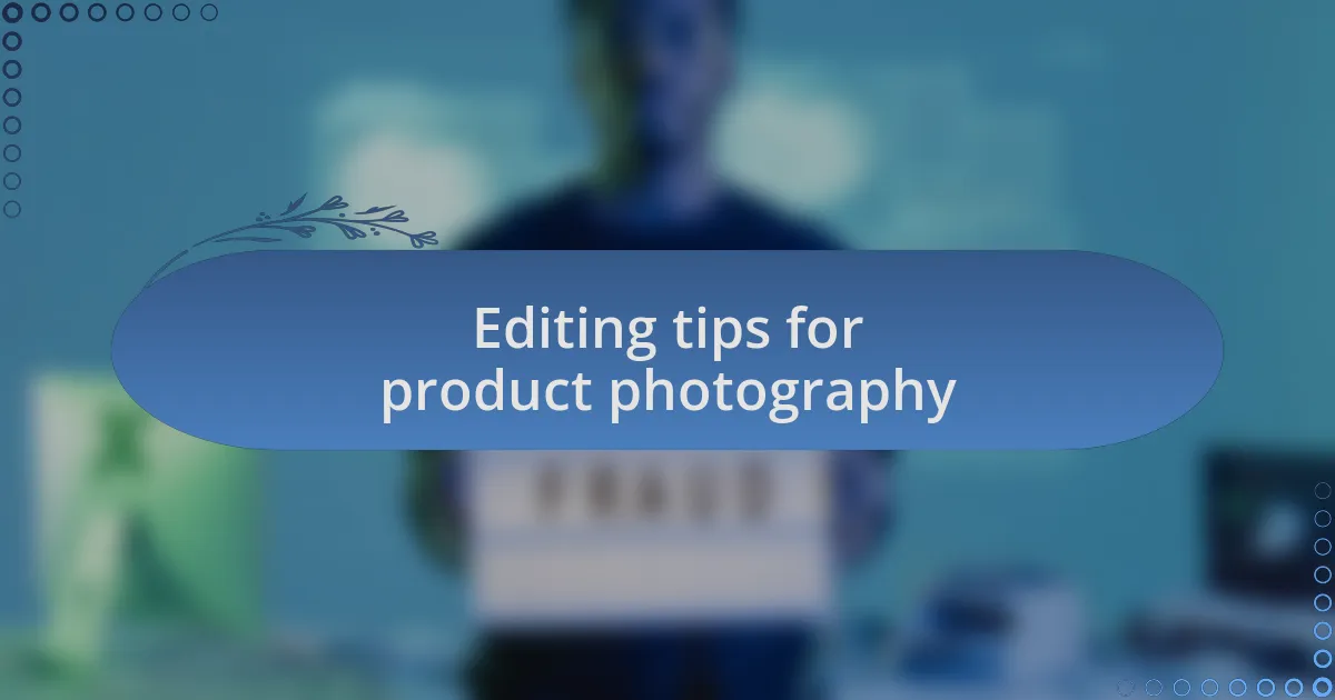 Editing tips for product photography