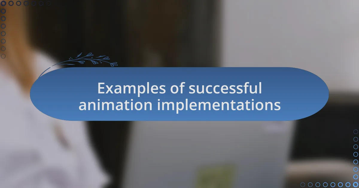 Examples of successful animation implementations
