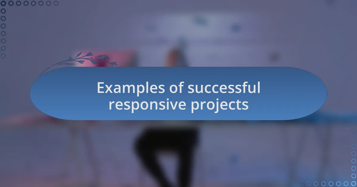 Examples of successful responsive projects