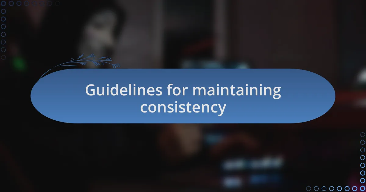Guidelines for maintaining consistency