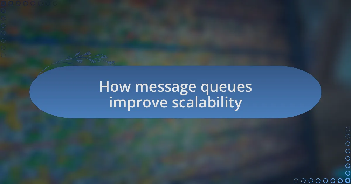 How message queues improve scalability