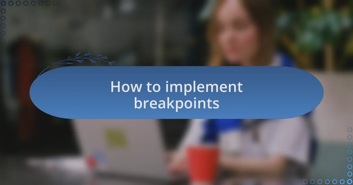 How to implement breakpoints