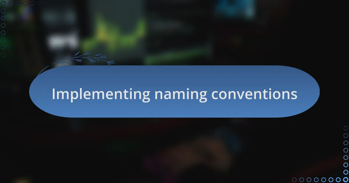 Implementing naming conventions