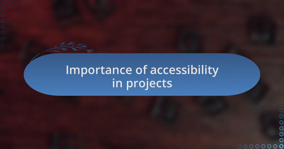 Importance of accessibility in projects