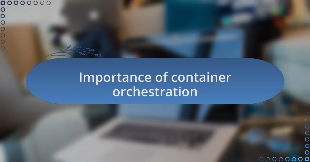 Importance of container orchestration