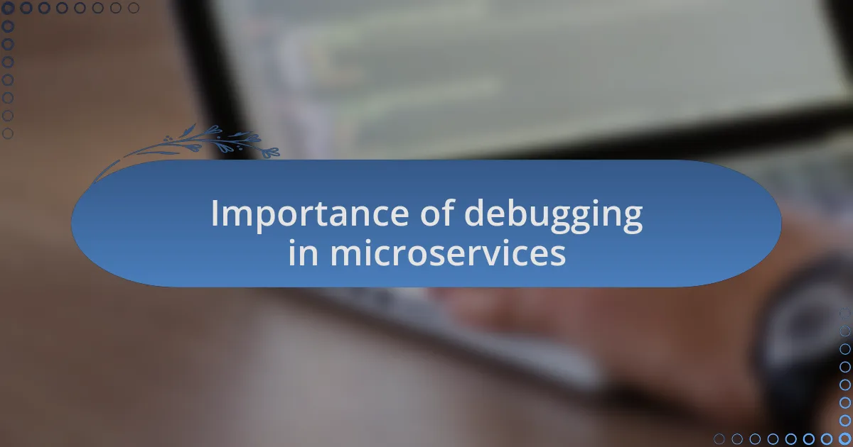 Importance of debugging in microservices