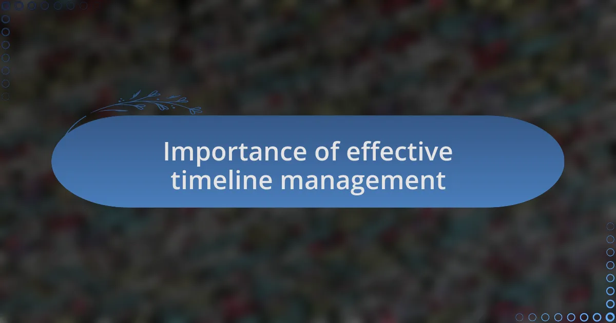 Importance of effective timeline management