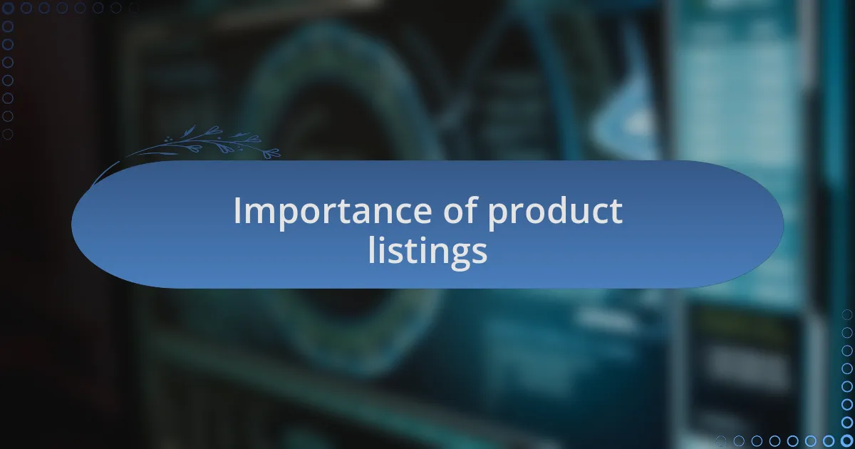 Importance of product listings