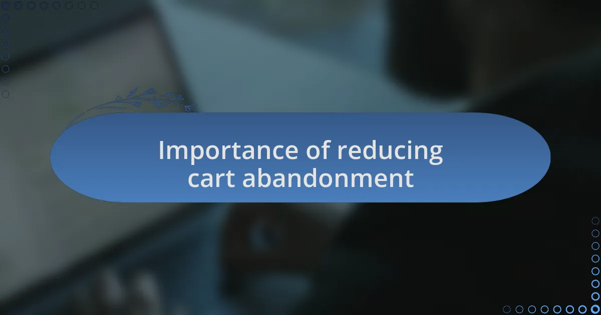 Importance of reducing cart abandonment