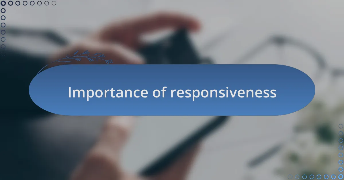 Importance of responsiveness