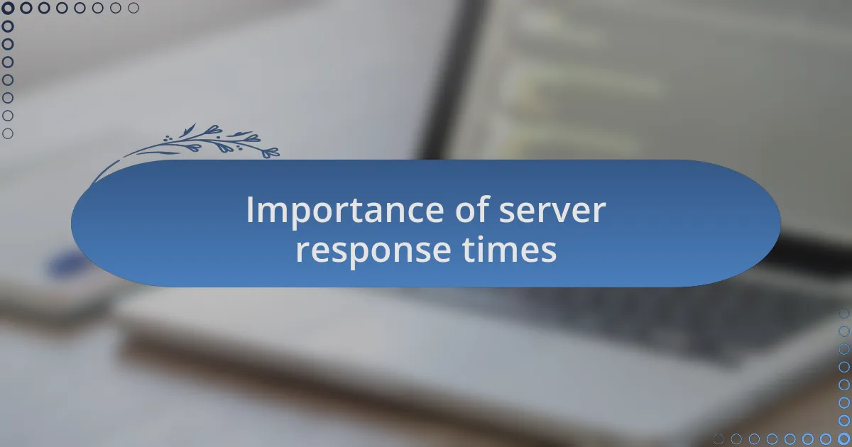 Importance of server response times