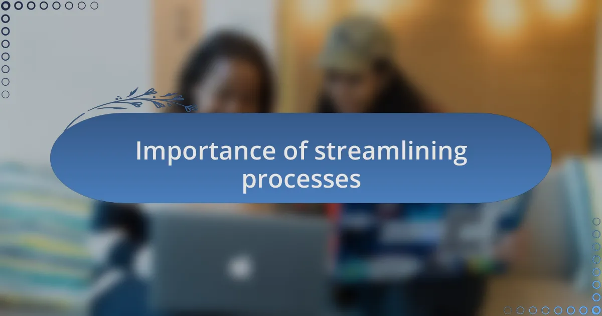 Importance of streamlining processes