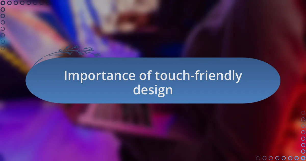 Importance of touch-friendly design