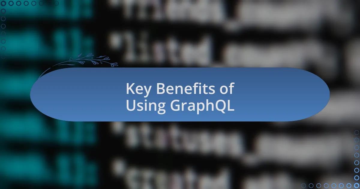 Key Benefits of Using GraphQL