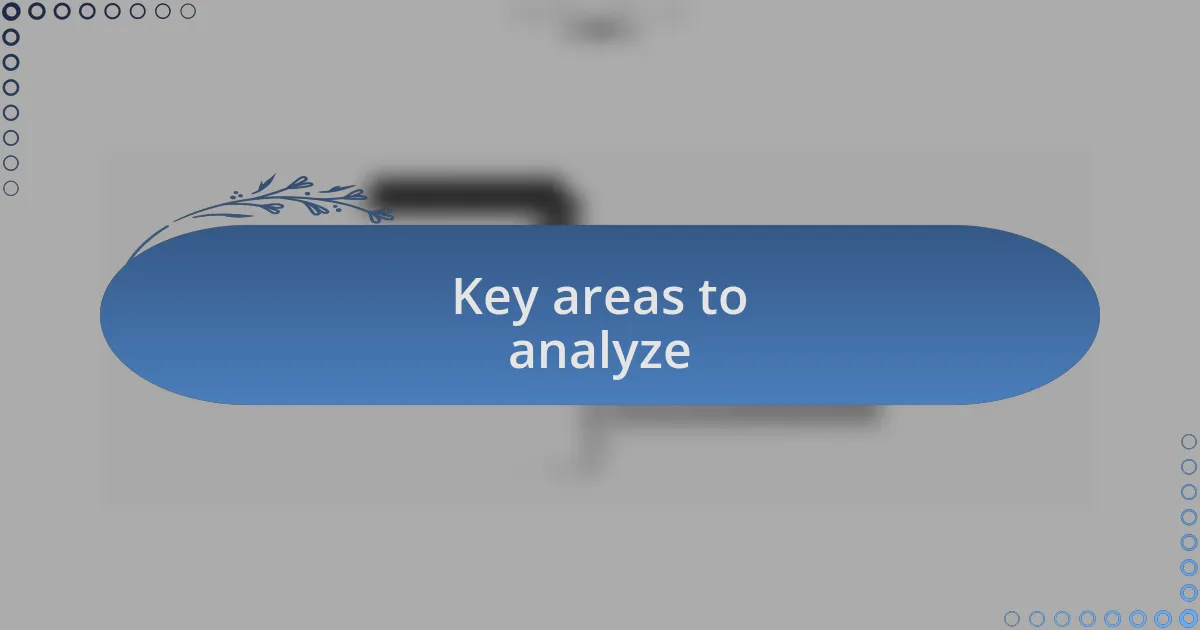 Key areas to analyze