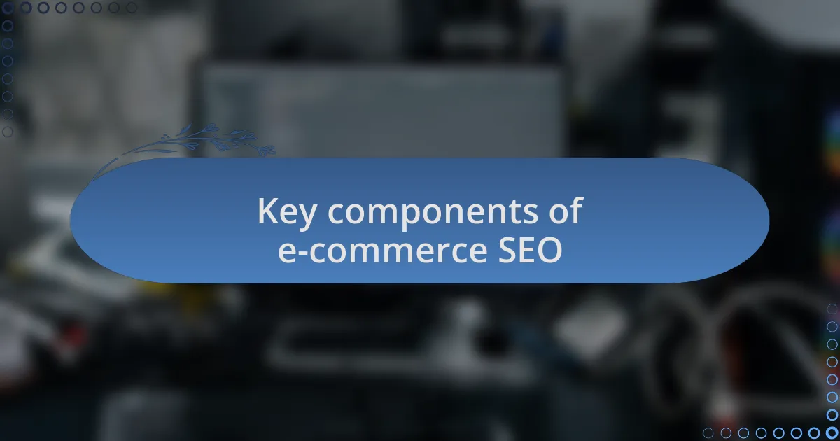 Key components of e-commerce SEO