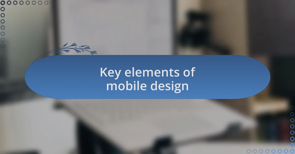 Key elements of mobile design
