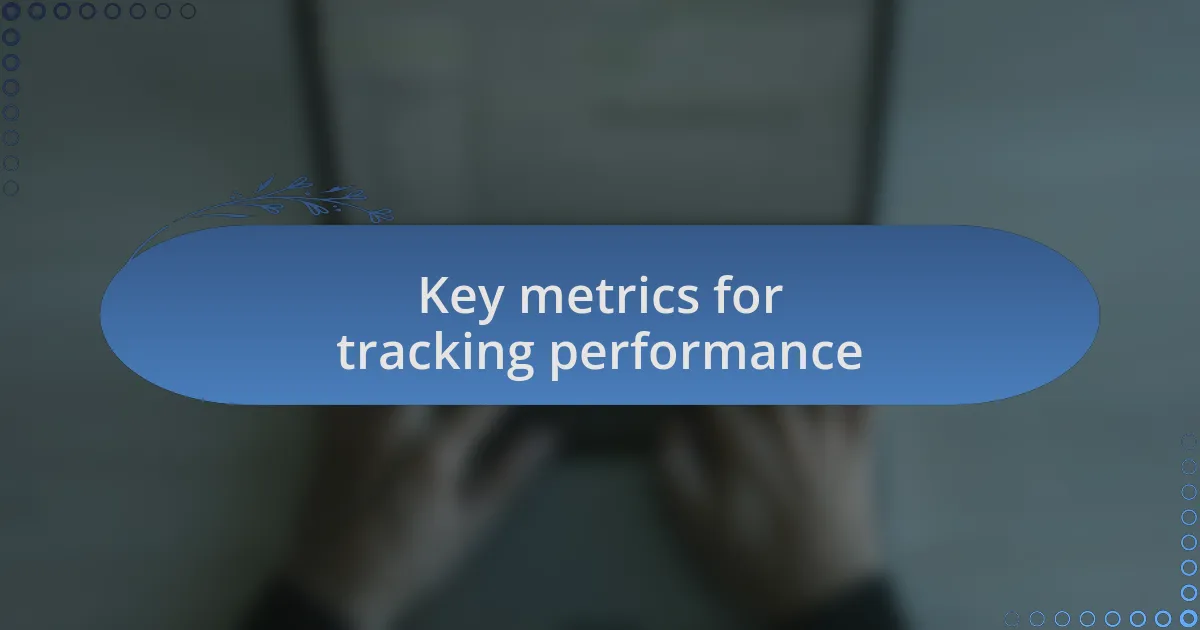 Key metrics for tracking performance