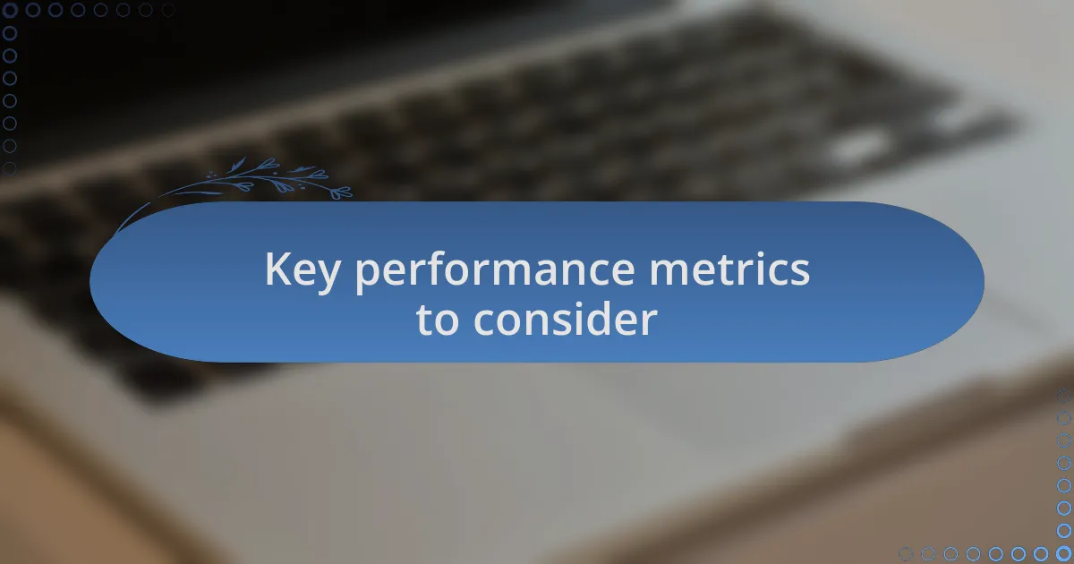 Key performance metrics to consider
