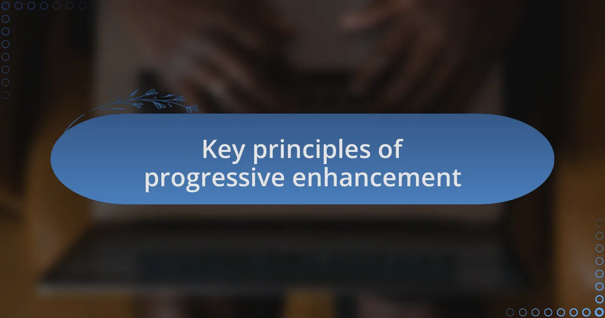 Key principles of progressive enhancement
